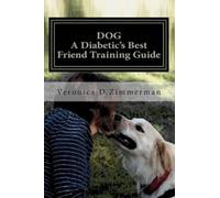 Veronica Denice Zimmerma DOG A Diabetic's Best Friend Training Guid (Tascabile)