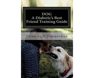 Veronica Denice Zimmerma DOG A Diabetic's Best Friend Training Guid (Tascabile)