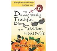 Veronica Di Grig The Dangerously Truthful Diary of a Sicilian Housew (Tascabile)