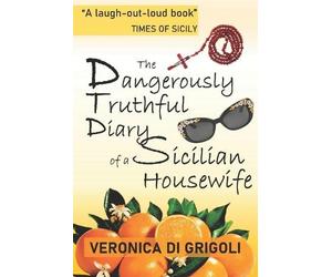 Veronica Di Grig The Dangerously Truthful Diary of a Sicilian Housew (Tascabile)