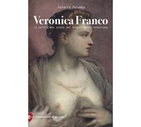 Veronica Franco. La cortigiana poeta del Rinascimento veneziano - Palumbo ...