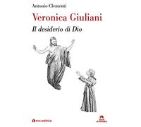 Veronica Giuliani. Il desiderio di Dio