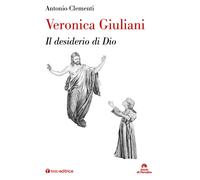 Veronica Giuliani. Il desiderio di Dio - Clementi Antonio