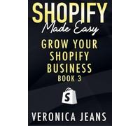 Veronica Jeans Grow Your Shopify Business (Tascabile) Shopify Made Easy 2023