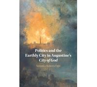 Veronica Ogle Politics and the Earthly City in Augustine's City of G (Tascabile)