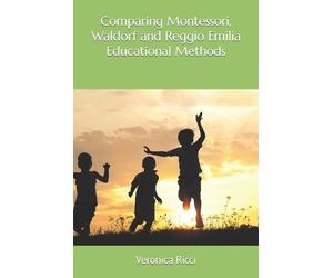 Veronica Ricci Comparing Montessori, Waldorf and Reggio Emilia Educa (Tascabile)