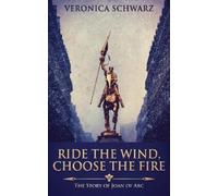 Veronica Schwarz Ride The Wind, Choose The Fire (Tascabile)