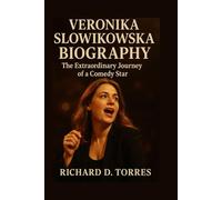VERONIKA SLOWIKOWSKA BIOGRAPHY: The Extraordinary Journey of a Comedy Star