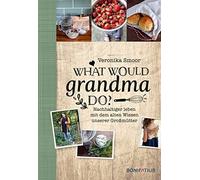 Veronika Smoor What would Grandma do?: Nachhaltig leben mit d (Copertina rigida)