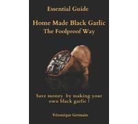 Véronique Germain Homemade Black Garlic- The Foolproof Way (Tascabile)