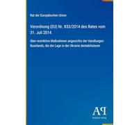 Verordnung (EU) Nr. 833/2014 des Rates vom 31. Juli 2014: über restriktive Maßnahmen angesichts der Handlungen Russlands, die die Lage in der Ukraine destabilisieren