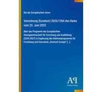 Verordnung (Euratom) 2025/1304 des Rates vom 23. Juni 2025: über das Programm der Europäischen Atomgemeinschaft für Forschung und Ausbildung ... und Innovation "Horizont Europa" [...]