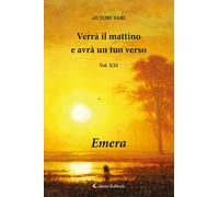 Verrà il mattino e avrà un tuo verso. Vol. 21: Emera - 2024 - Ale