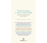 Verrà la pace e avrà i tuoi occhi. Piccolo vademecum per la pace - Estrada...