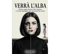 Verrà l'alba: Dietro ogni Donna che rinasce, c'è una battaglia che nessuno ha visto!