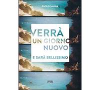 Verrà un giorno nuovo e sarà bellissimo