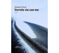 Verrete via con me - D'Incà Stefano