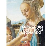 Verrocchio, il maestro di Leonardo. Catalogo della mostra (Firenze, 8 marzo-14 luglio 2019). Ediz. illustrata
