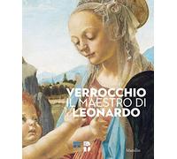 Verrocchio, il maestro di Leonardo. Catalogo della mostra (Firenze, 8 marzo-14 luglio 2019). Ediz. illustrata