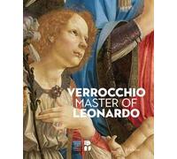 Verrocchio, il maestro di Leonardo. Catalogo della mostra (Firenze, 8 marzo-14 luglio 2019). Ediz. inglese