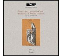 Verrocchio, Lorenzo di Credi, Francesco di Simone Ferrucci