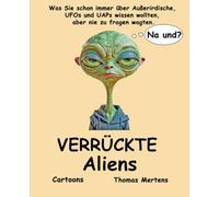 Verrückte Aliens: Was Sie schon immer über Außerirdische, UFOs und UAPs wissen wollten, aber nie zu fragen wagten. Cartoons