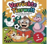 Verrückte Tierwelt - das lustige Ausmalbuch für kreative Kids ab 4 Jahren: mit 50 witzigen Tierillustrationen Konzentration und Kreativität fördern