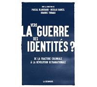 Vers la guerre des identités ?: De la fracture coloniale à la révolution ultranationale