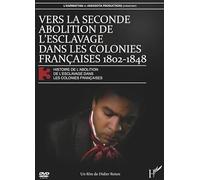 Vers la Seconde Abolition (DVD) de l'Esclavage Dasn les Colonies Françaises 1802 1848