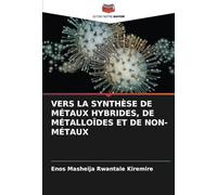 VERS LA SYNTHÈSE DE MÉTAUX HYBRIDES, DE MÉTALLOÏDES ET DE NON-MÉTAUX