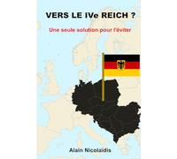 VERS LE IVe REICH ? Une seule solution pour l'éviter