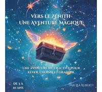 Vers le Zénith : une aventure magique: Livre interactif enfant | Aventure magique à choix multiples (3-10 ans)