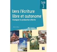 Vers l'écriture libre et autonome CM - 100 activités de production d'écrits
