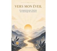 Vers mon éveil: Un programme pour cheminer vers davantage de conscience