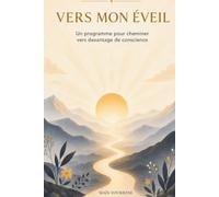 Vers mon éveil: Un programme pour cheminer vers davantage de conscience