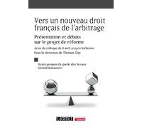 Vers un nouveau droit français de l'arbitrage: Présentation et débats sur le projet de réforme