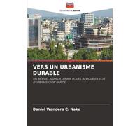 VERS UN URBANISME DURABLE: UN NOUVEL AGENDA URBAIN POUR L'AFRIQUE EN VOIE D'URBANISATION RAPIDE