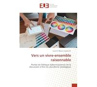 Vers un vivre-ensemble raisonnable: Portée de l'éthique habermassienne de la discussion à l'ère du pluralisme axiologique