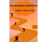 Vers une nouvelle version de moi: Journal de perte de poids
