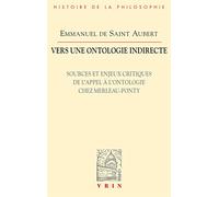 Vers Une Ontologie Indirecte: Sources Et Enjeux Critiques De L'appel a L'ontologie Chez Merleau-ponty: Sources et enjeux critiques de l'appel à l'ontologie chez Merleau-Ponty