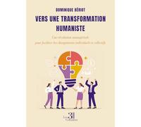 Vers une transformation humaniste: Une révolution managériale pour faciliter les changements individuels et collectifs