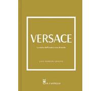 Versace. La storia dell'iconica casa di moda. Ediz. a colori