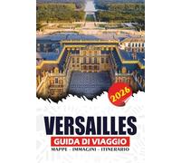 VERSAILLES GUIDA DI VIAGGIO 2026: Pianifica la visita perfetta con consigli da parte interna, itinerari facili e punti salienti imperdibili per un'esperienza fluida e memorabile