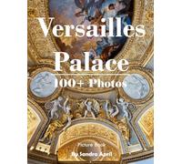 Versailles Palace: A Stunning Coffee Table Picture Book - For Travelers & History Lovers