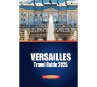 Versailles Travel Guide 2025: Discover Hidden Gems, Must-See Attractions, and Insider Tips for Exploring France's Iconic Palace