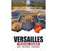 VERSAILLES TRAVEL GUIDE 2026: Plan the Perfect Visit with Insider Tips, Easy Itineraries, and Must-See Highlights for a Smooth and Memorable Experience