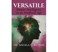 Versatile: Human Intelligence in an Artificial Age: Leveraging the Power of Polymathic Talent in Organizations