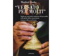 Versato per molti. Studio per una fedele traduzione del «Pro multis» nelle parole della consacrazione
