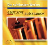 Versch.Blechbläserensembles - Die Schönsten Werke: Geistlicher Bläsermusik