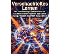 Verschachteltes Lernen: Der Interleaving-Effekt und warum das Mischen von Fächern das Gehirn zwingt, Wissen dauerhaft zu speichern